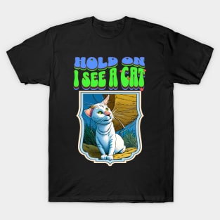 Hold on I See a Cat T-Shirt